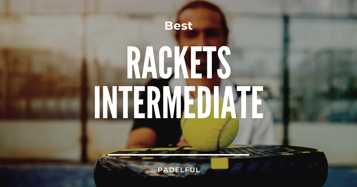 Best Padel Rackets for Intermediate Players [2024]