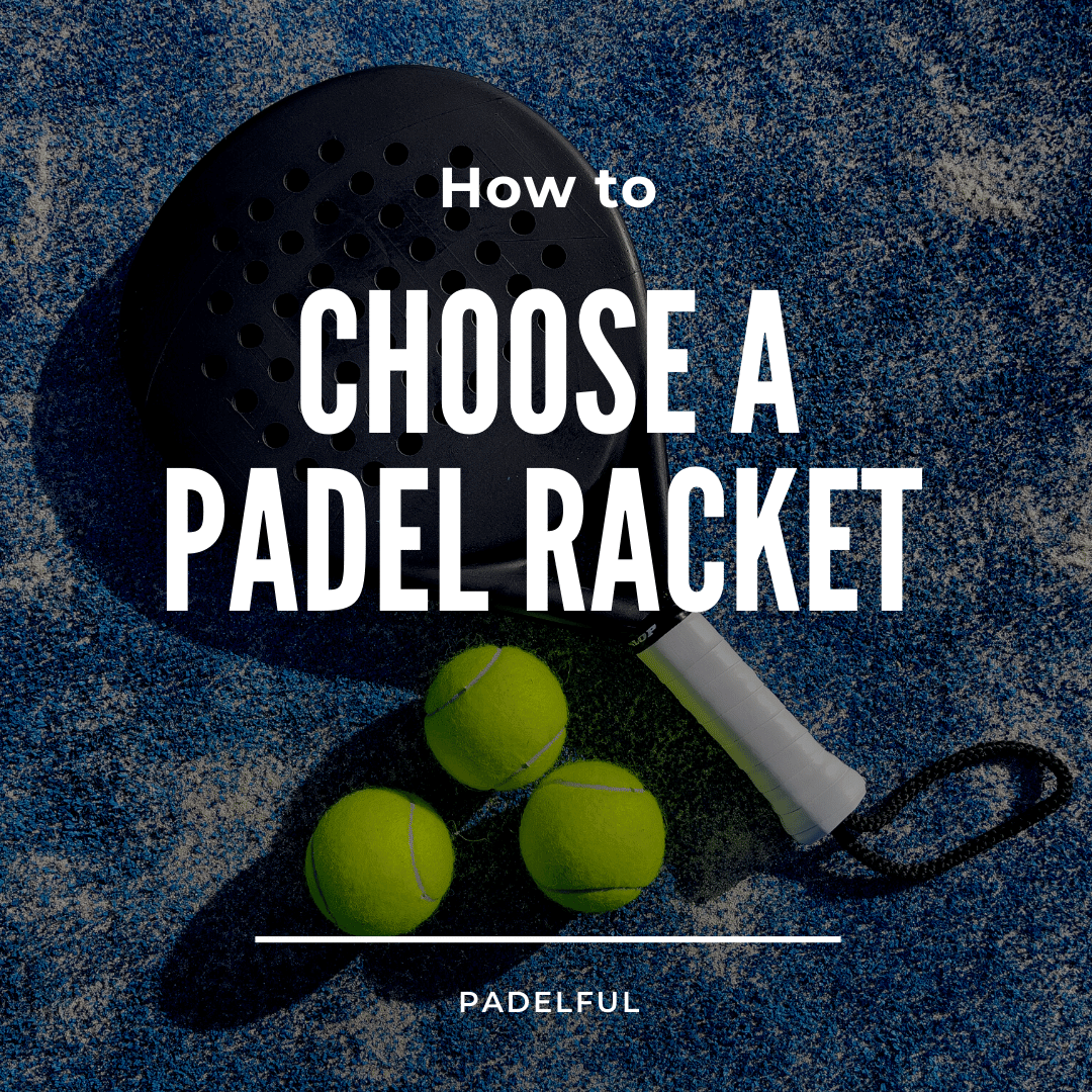 How To Choose A Padel Racket: Tips For The Perfect Selection